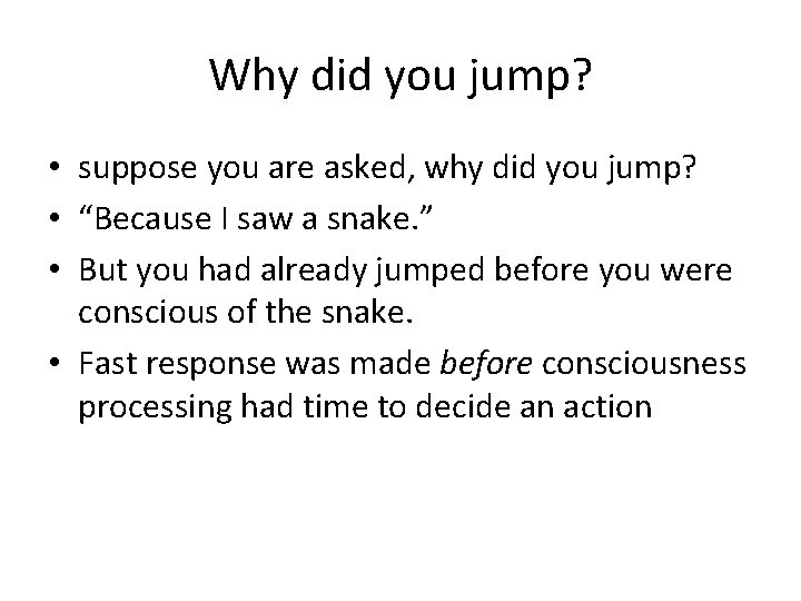 Why did you jump? • suppose you are asked, why did you jump? •