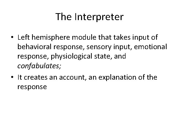 The Interpreter • Left hemisphere module that takes input of behavioral response, sensory input,