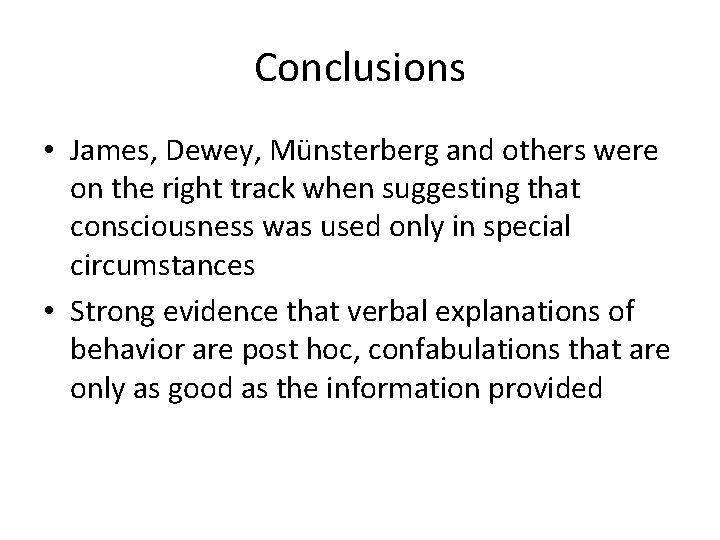 Conclusions • James, Dewey, Münsterberg and others were on the right track when suggesting