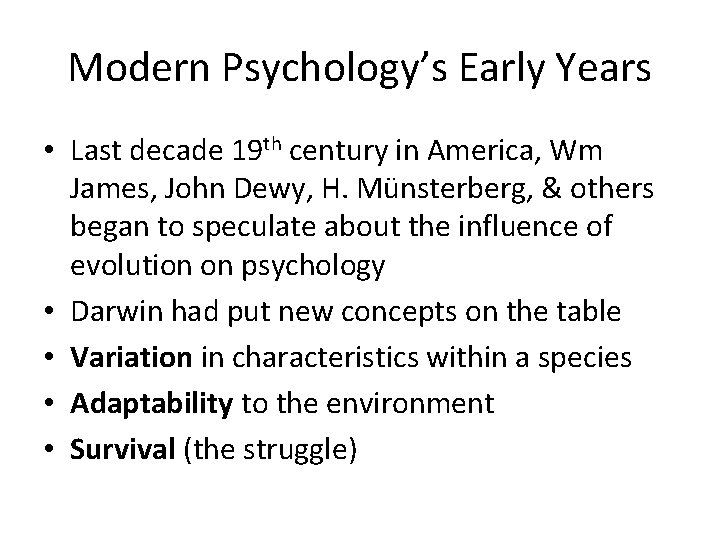 Modern Psychology’s Early Years • Last decade 19 th century in America, Wm James,