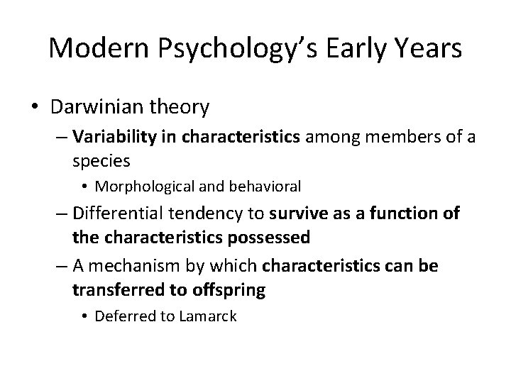 Modern Psychology’s Early Years • Darwinian theory – Variability in characteristics among members of