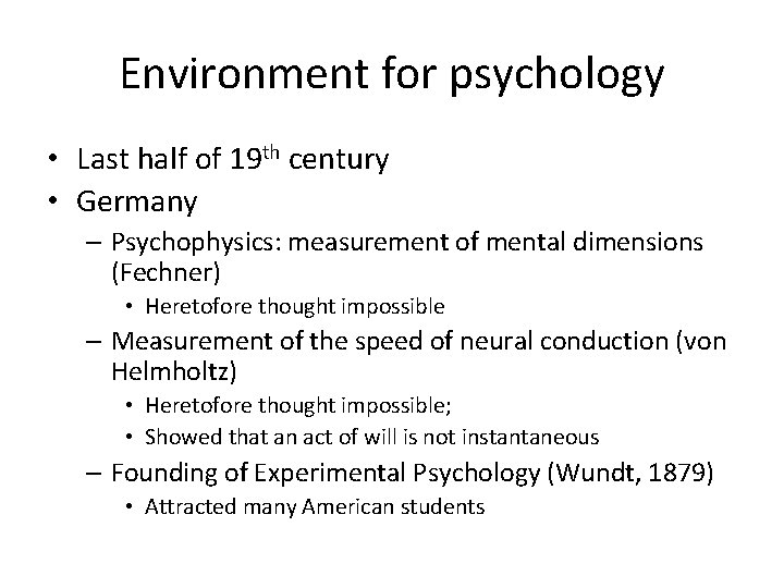 Environment for psychology • Last half of 19 th century • Germany – Psychophysics: