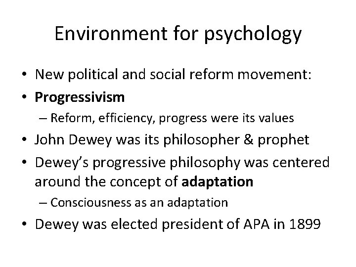 Environment for psychology • New political and social reform movement: • Progressivism – Reform,