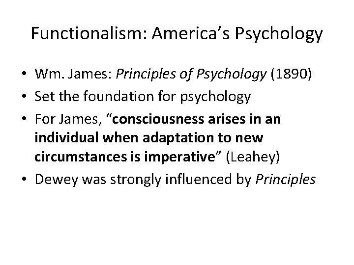 Functionalism: America’s Psychology • Wm. James: Principles of Psychology (1890) • Set the foundation