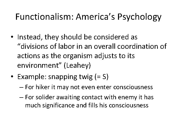 Functionalism: America’s Psychology • Instead, they should be considered as “divisions of labor in