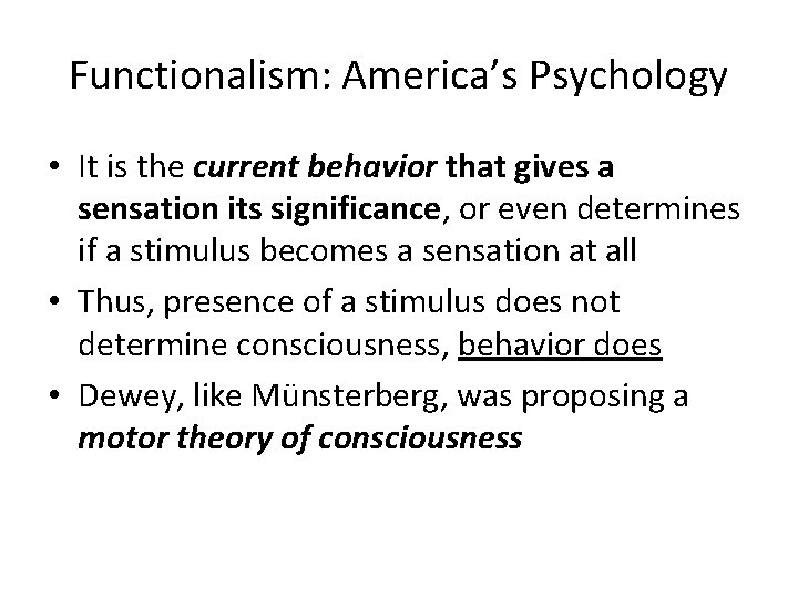 Functionalism: America’s Psychology • It is the current behavior that gives a sensation its