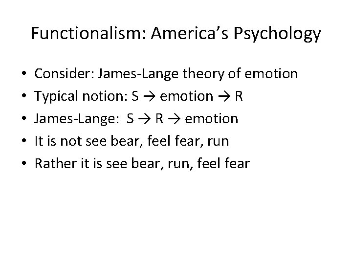 Functionalism: America’s Psychology • • • Consider: James-Lange theory of emotion Typical notion: S