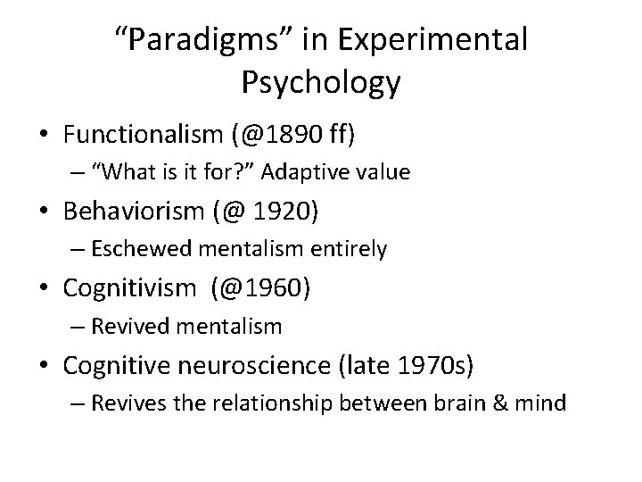 “Paradigms” in Experimental Psychology • Functionalism (@1890 ff) – “What is it for? ”