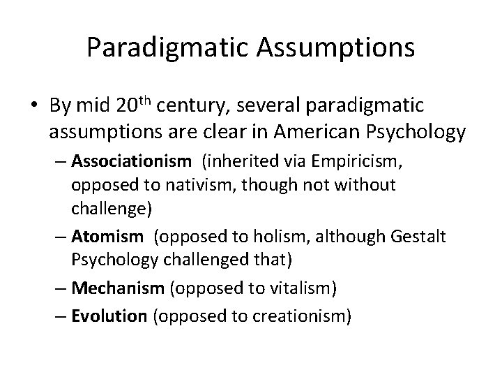 Paradigmatic Assumptions • By mid 20 th century, several paradigmatic assumptions are clear in