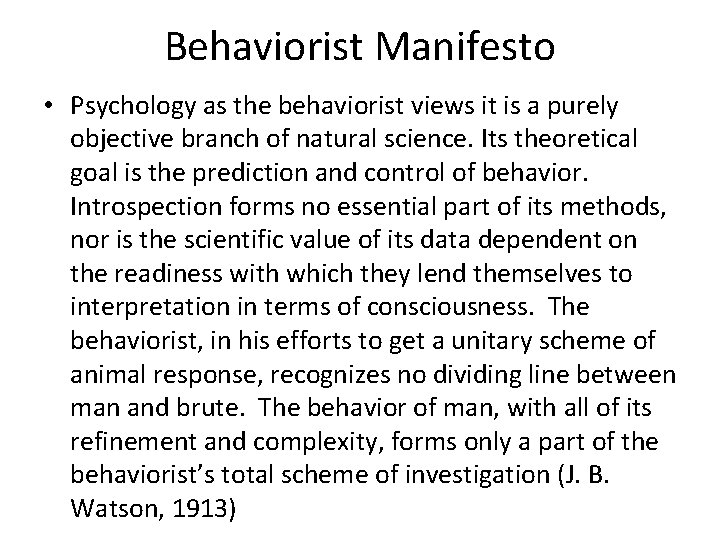 Behaviorist Manifesto • Psychology as the behaviorist views it is a purely objective branch