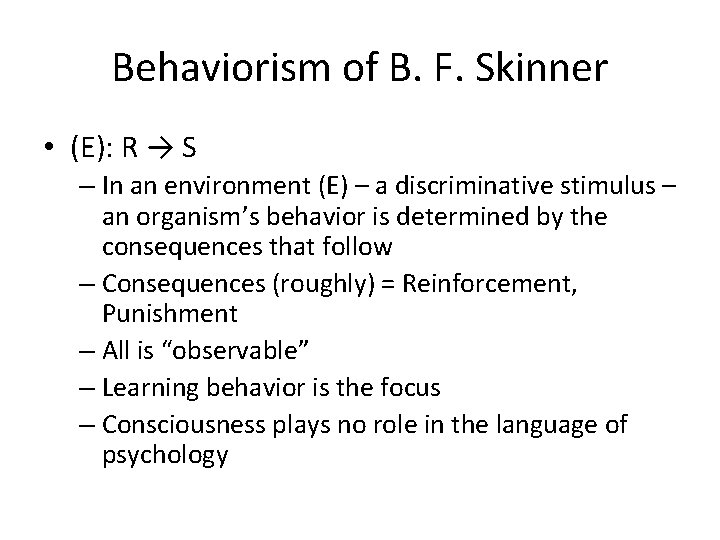 Behaviorism of B. F. Skinner • (E): R → S – In an environment