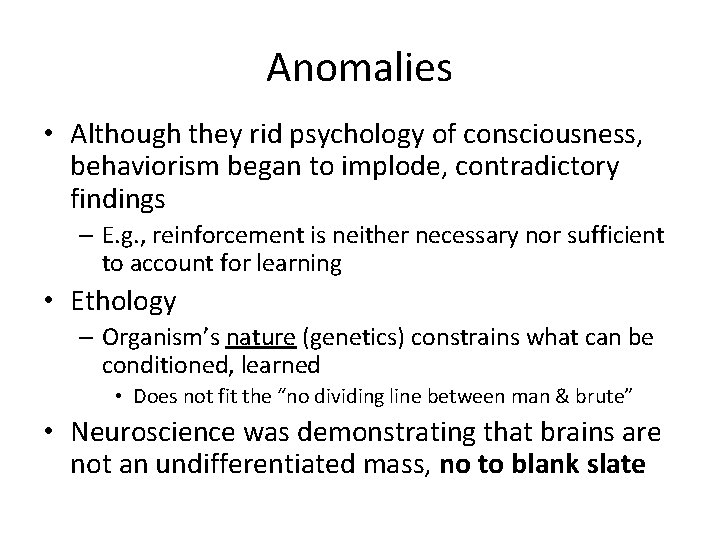 Anomalies • Although they rid psychology of consciousness, behaviorism began to implode, contradictory findings