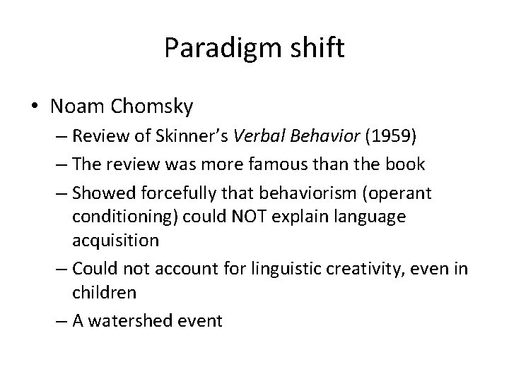Paradigm shift • Noam Chomsky – Review of Skinner’s Verbal Behavior (1959) – The