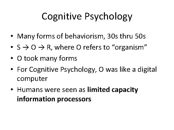 Cognitive Psychology Many forms of behaviorism, 30 s thru 50 s S → O