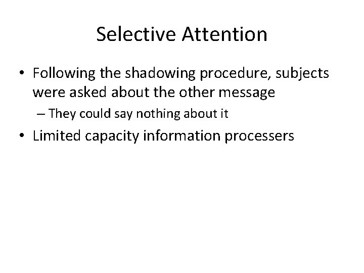 Selective Attention • Following the shadowing procedure, subjects were asked about the other message