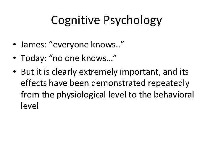 Cognitive Psychology • James: “everyone knows. . ” • Today: “no one knows…” •