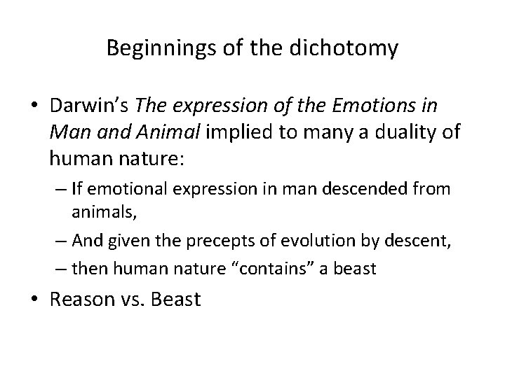 Beginnings of the dichotomy • Darwin’s The expression of the Emotions in Man and