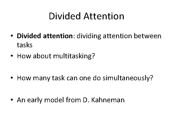 Divided Attention • Divided attention: dividing attention between tasks • How about multitasking? •