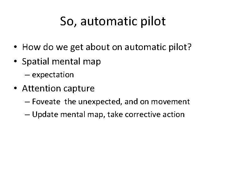 So, automatic pilot • How do we get about on automatic pilot? • Spatial