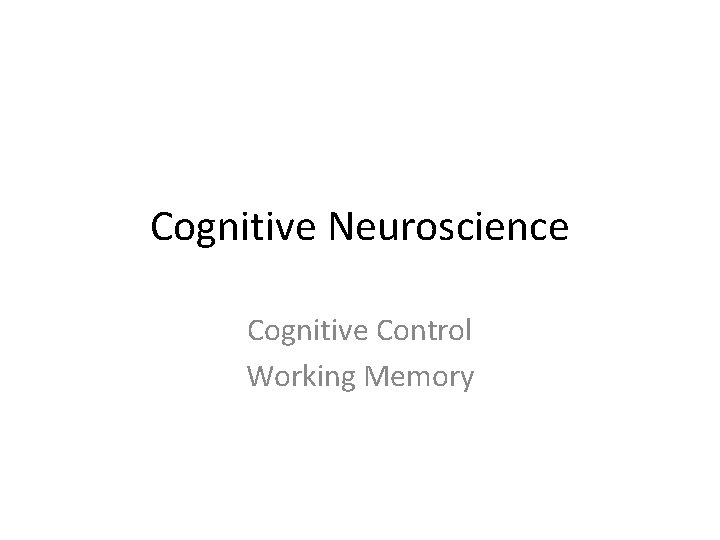 Cognitive Neuroscience Cognitive Control Working Memory 