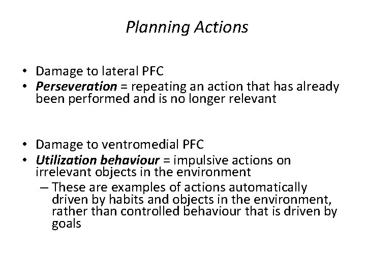 Planning Actions • Damage to lateral PFC • Perseveration = repeating an action that