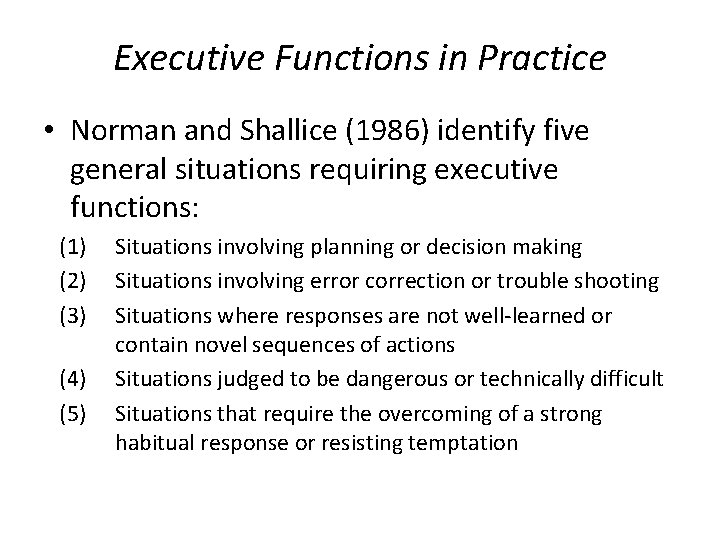 Executive Functions in Practice • Norman and Shallice (1986) identify five general situations requiring