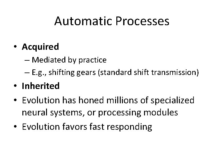 Automatic Processes • Acquired – Mediated by practice – E. g. , shifting gears