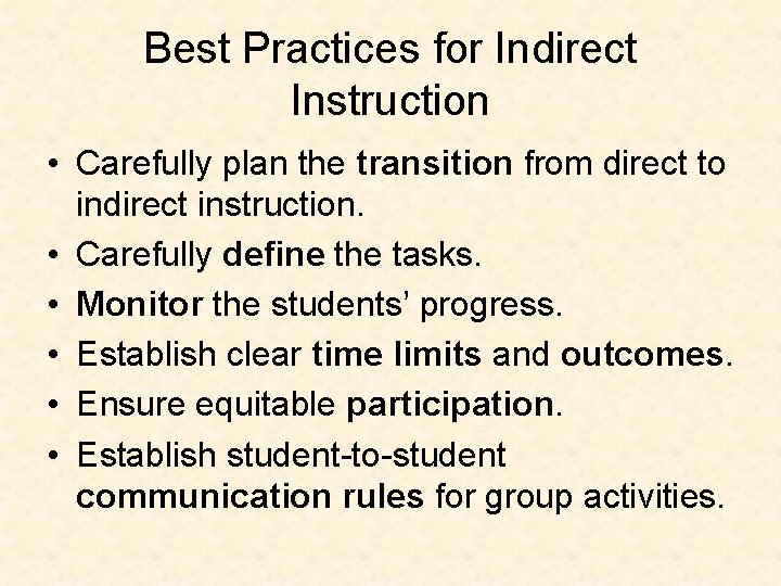 Best Practices for Indirect Instruction • Carefully plan the transition from direct to indirect
