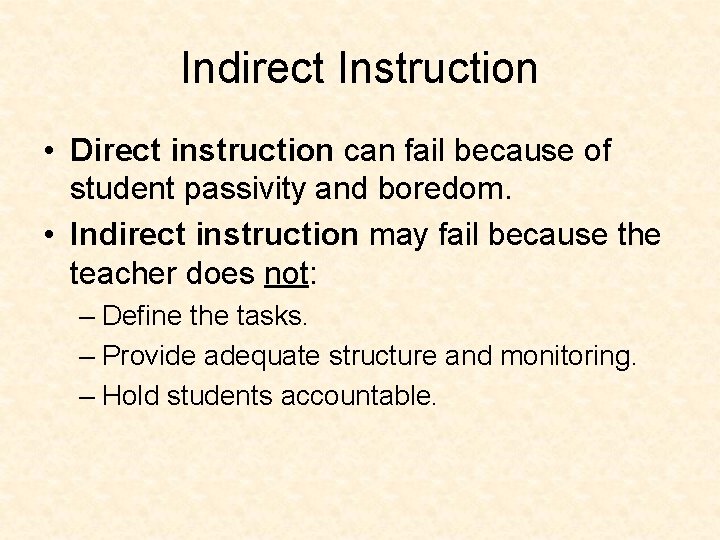 Indirect Instruction • Direct instruction can fail because of student passivity and boredom. •