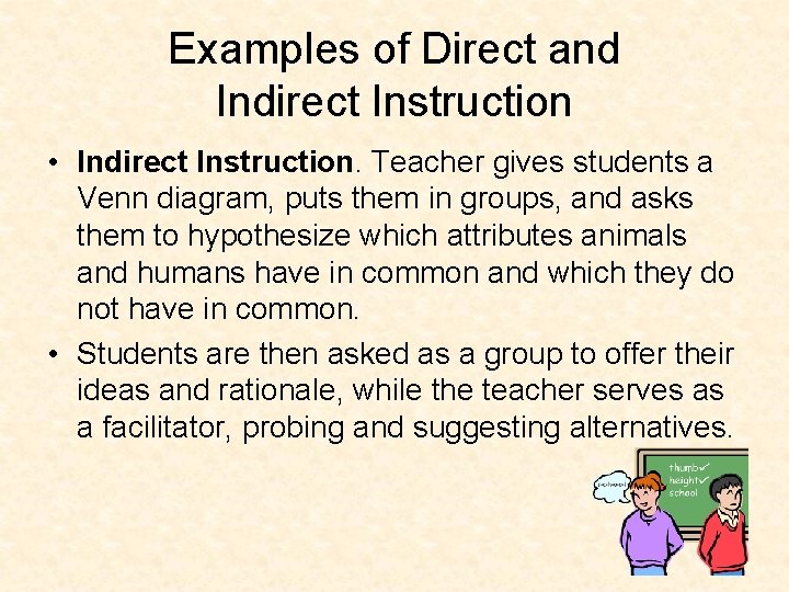 Examples of Direct and Indirect Instruction • Indirect Instruction. Teacher gives students a Venn