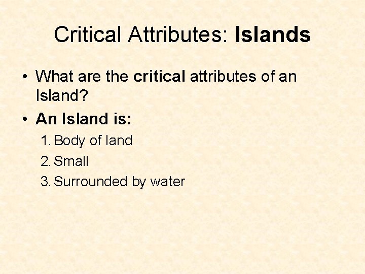 Critical Attributes: Islands • What are the critical attributes of an Island? • An