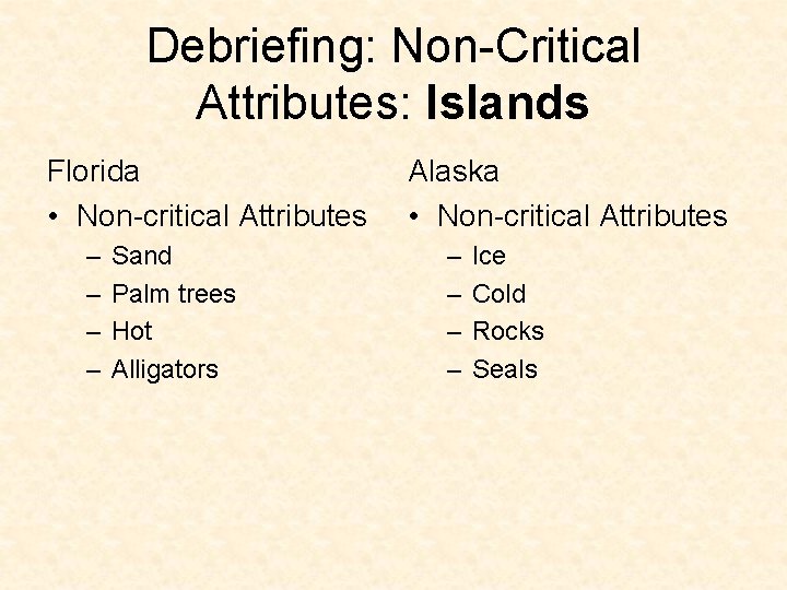 Debriefing: Non-Critical Attributes: Islands Florida • Non-critical Attributes – – Sand Palm trees Hot