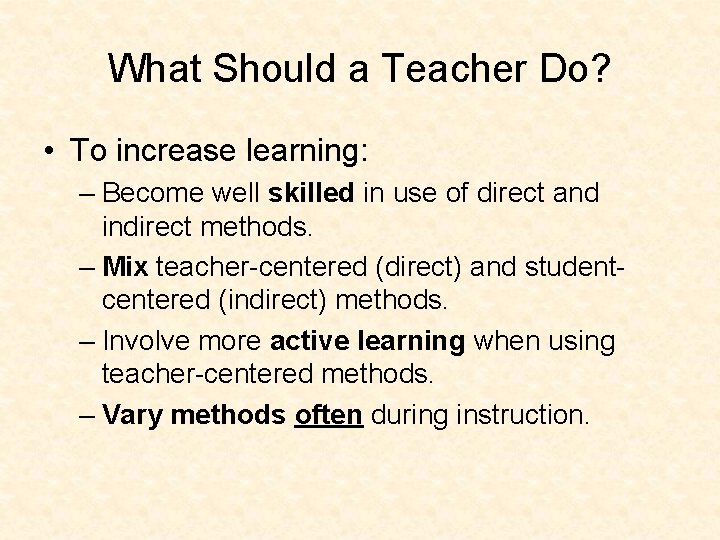 What Should a Teacher Do? • To increase learning: – Become well skilled in