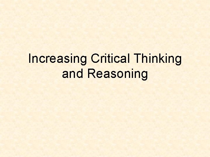 Increasing Critical Thinking and Reasoning 