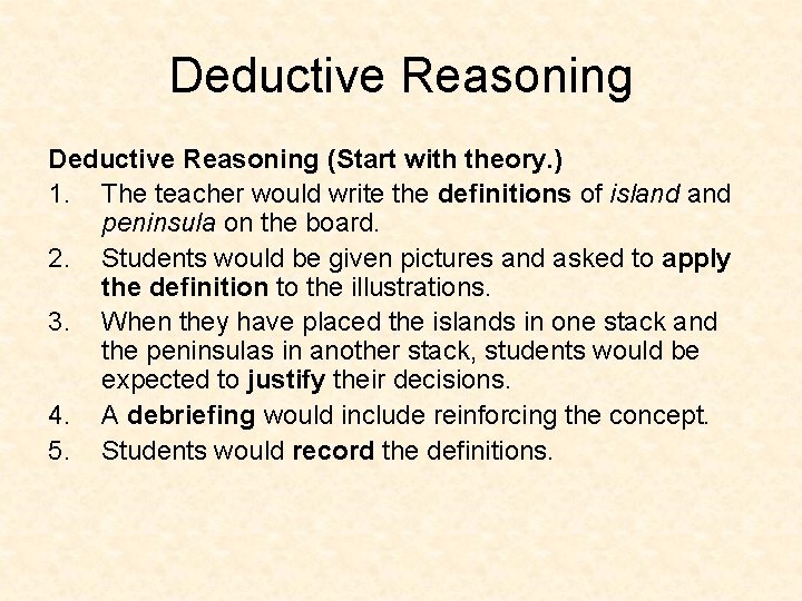 Deductive Reasoning (Start with theory. ) 1. The teacher would write the definitions of
