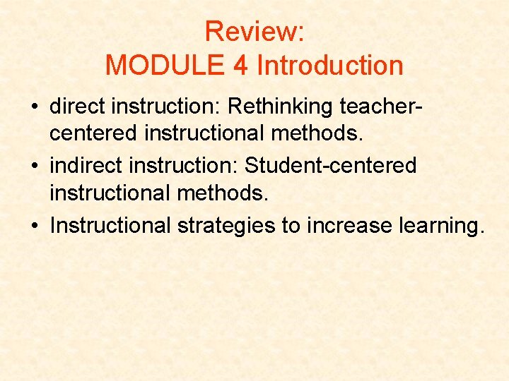 Review: MODULE 4 Introduction • direct instruction: Rethinking teachercentered instructional methods. • indirect instruction: