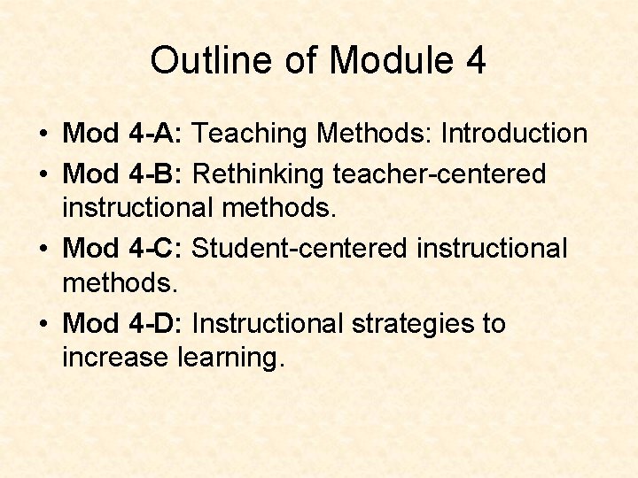 Outline of Module 4 • Mod 4 -A: Teaching Methods: Introduction • Mod 4