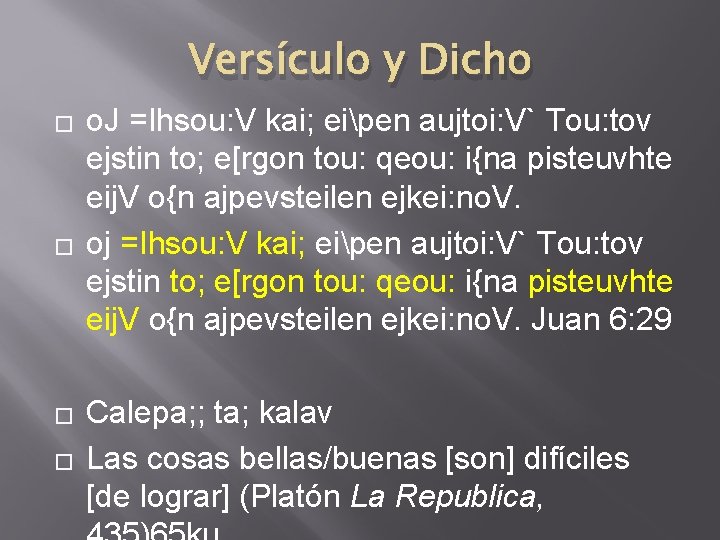 Versículo y Dicho � � o. J =Ihsou: V kai; eipen aujtoi: V` Tou: