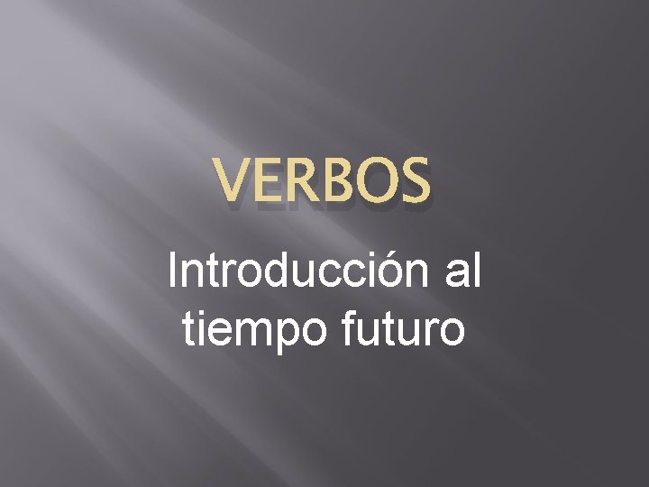 VERBOS Introducción al tiempo futuro 