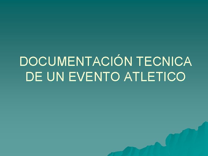 DOCUMENTACIÓN TECNICA DE UN EVENTO ATLETICO 