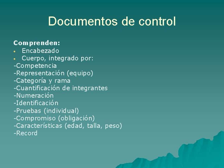 Documentos de control Comprenden: • Encabezado • Cuerpo, integrado por: -Competencia -Representación (equipo) -Categoría