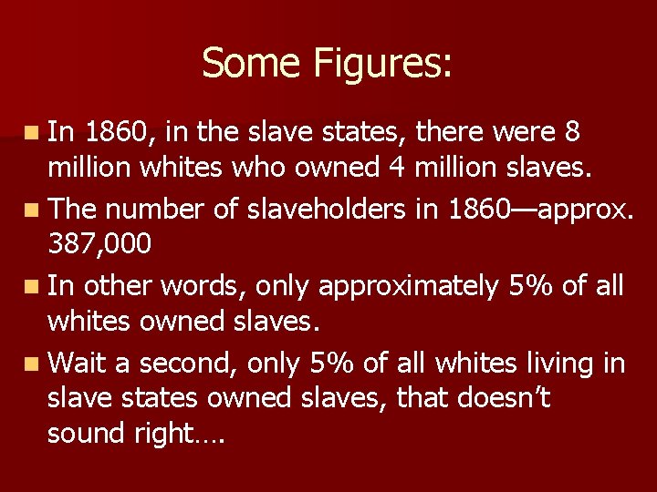 Some Figures: n In 1860, in the slave states, there were 8 million whites