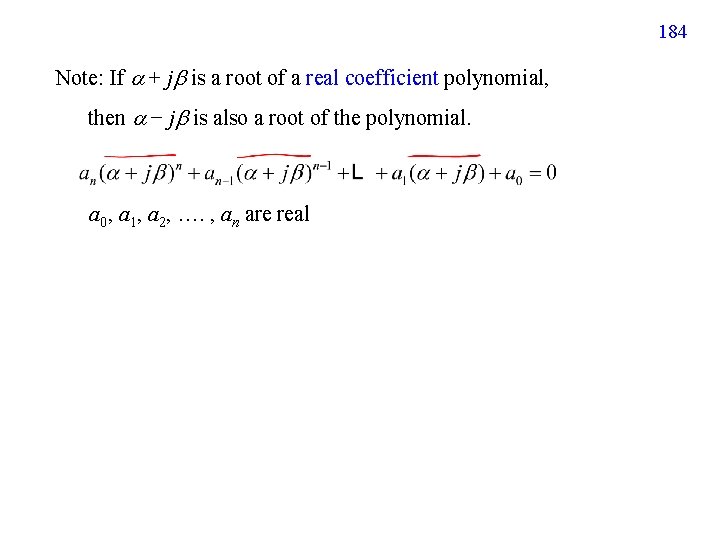 184 Note: If + j is a root of a real coefficient polynomial, then