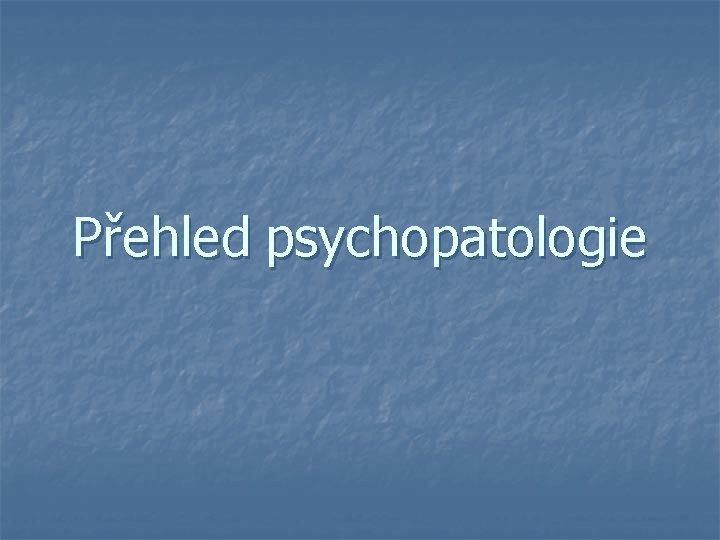 Přehled psychopatologie 