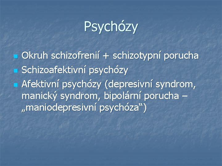 Psychózy n n n Okruh schizofrenií + schizotypní porucha Schizoafektivní psychózy Afektivní psychózy (depresivní