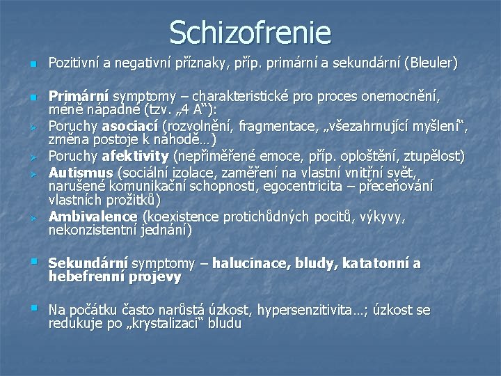 Schizofrenie n n Ø Ø Pozitivní a negativní příznaky, příp. primární a sekundární (