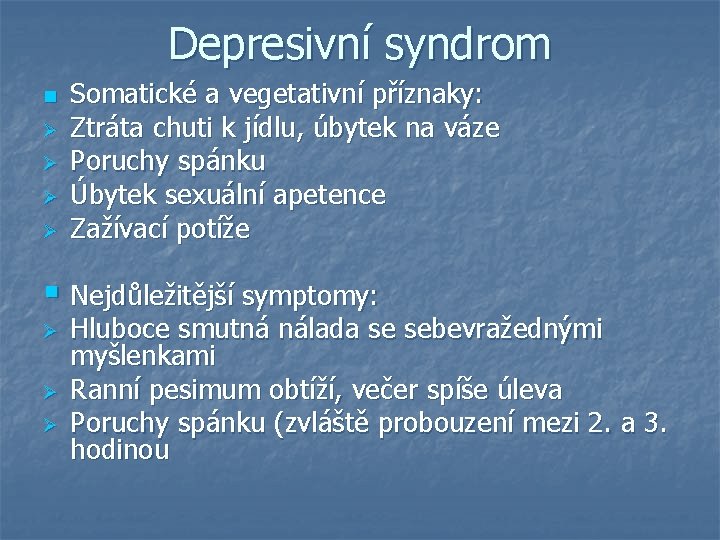 Depresivní syndrom n Ø Ø Somatické a vegetativní příznaky: Ztráta chuti k jídlu, úbytek