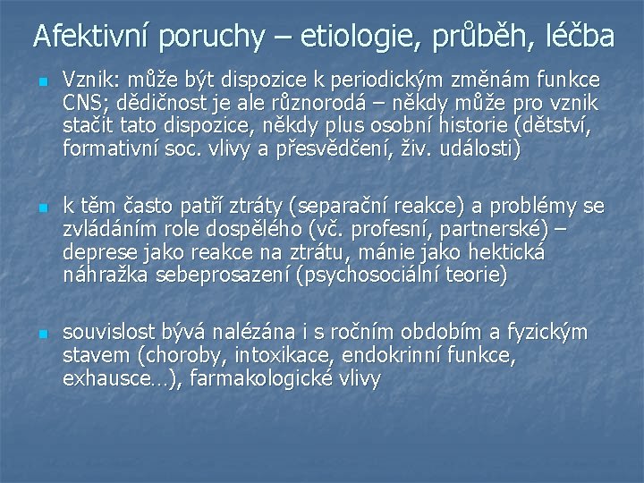 Afektivní poruchy – etiologie, průběh, léčba n n n Vznik: může být dispozice k