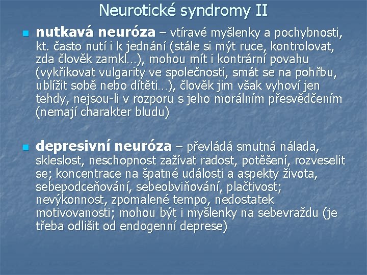 Neurotické syndromy II n nutkavá neuróza – vtíravé myšlenky a pochybnosti, n depresivní neuróza