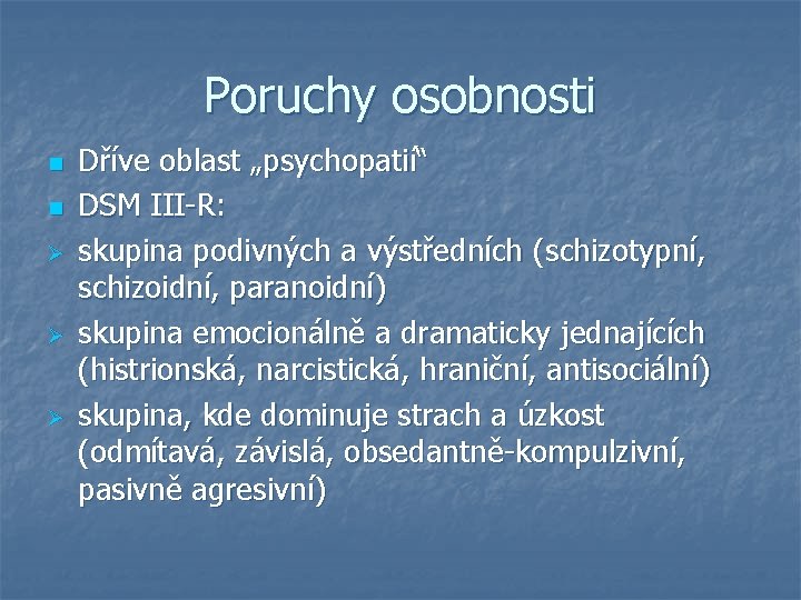 Poruchy osobnosti n n Ø Ø Ø Dříve oblast „psychopatií“ DSM III-R: skupina podivných